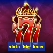 slots big boss paga mesmo